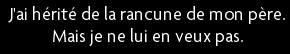 t shirt J'ai h�rit� de la rancune de mon p�re, mais je ne lui en veux pas...