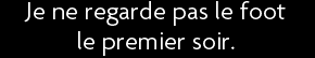 t shirt Je ne regarde pas le foot le premier soir