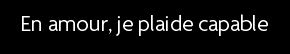 t shirt En amour, je plaide capable