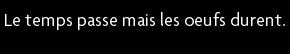 t shirt Le temps passe mais les oeufs durent