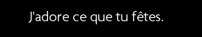 t shirt J'adore ce que tu f�tes