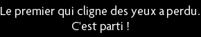 t shirt Le premier qui cligne des yeux a perdu, c'est parti !
