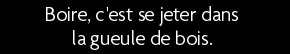 t shirt boire c'est ce jeter dans la gueule de bois