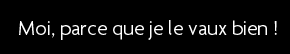 t shirt Moi, parce que je le vaut bien!