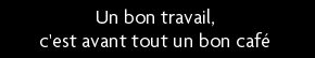 t shirt Un bon travaille, c'est avant tout un bon caf�
