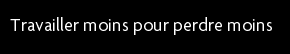 t shirt travailler moins pour perdre moins