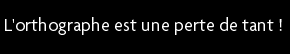 t shirt L'ortographe est une perte de tant !