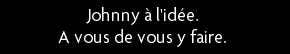 t shirt Johnny � l'id�e, � vous de vous y faire.