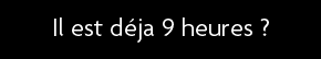 t shirt il est d�jas 9 heures ?