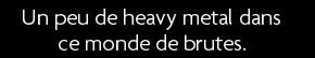 t shirt un peu de heavy metal dans ce monde de brutes