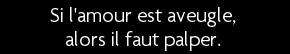 t shirt Si l'amour est aveugle, il faut palper