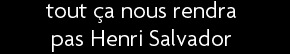t shirt tout �a nous rendra pas Henri Salvador...