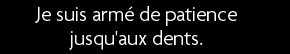 t shirt Je suis arm� de patience jusqu'aux dents