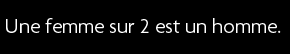 t shirt Une femme sur 2 est un homme