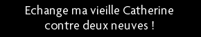 t shirt Echange ma vieille Catherine contre deux neuves !