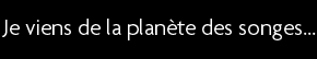 t shirt Je viens de la plan�te des songes !
