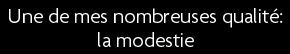 t shirt Une de mes nombreuses qualit�s, la modestie