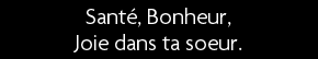 t shirt Sant�. bonheur, joie dans ta soeur
