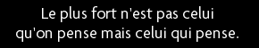 t shirt le plus fort, ce n'est pas celui qu'on pense, c'est celui qui pense
