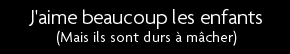 t shirt J'aime beaucoup les enfants (Mais ils sont durs � m�cher)