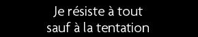 t shirt Je r�siste � tout sauf � la tentation