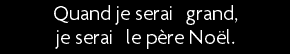 t shirt Quand je serais grand, je serais le p�re No�l.