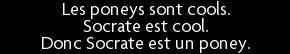 t shirt les poneys sont cools. Socrate est cool. Donc Socrate est un poney 