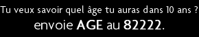 t shirt tu veux savoir quel �ge tu auras dans 10 ans ? envoie AGE au 82222