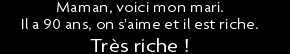 t shirt Maman, voici mon mari. Il a 90 ans, on s'aime et il est riche. Tr�s riche !