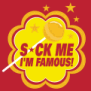 tee shirt S*ck me i'm famous