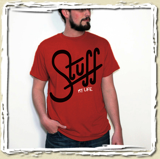 tee shirt Stuff my life !